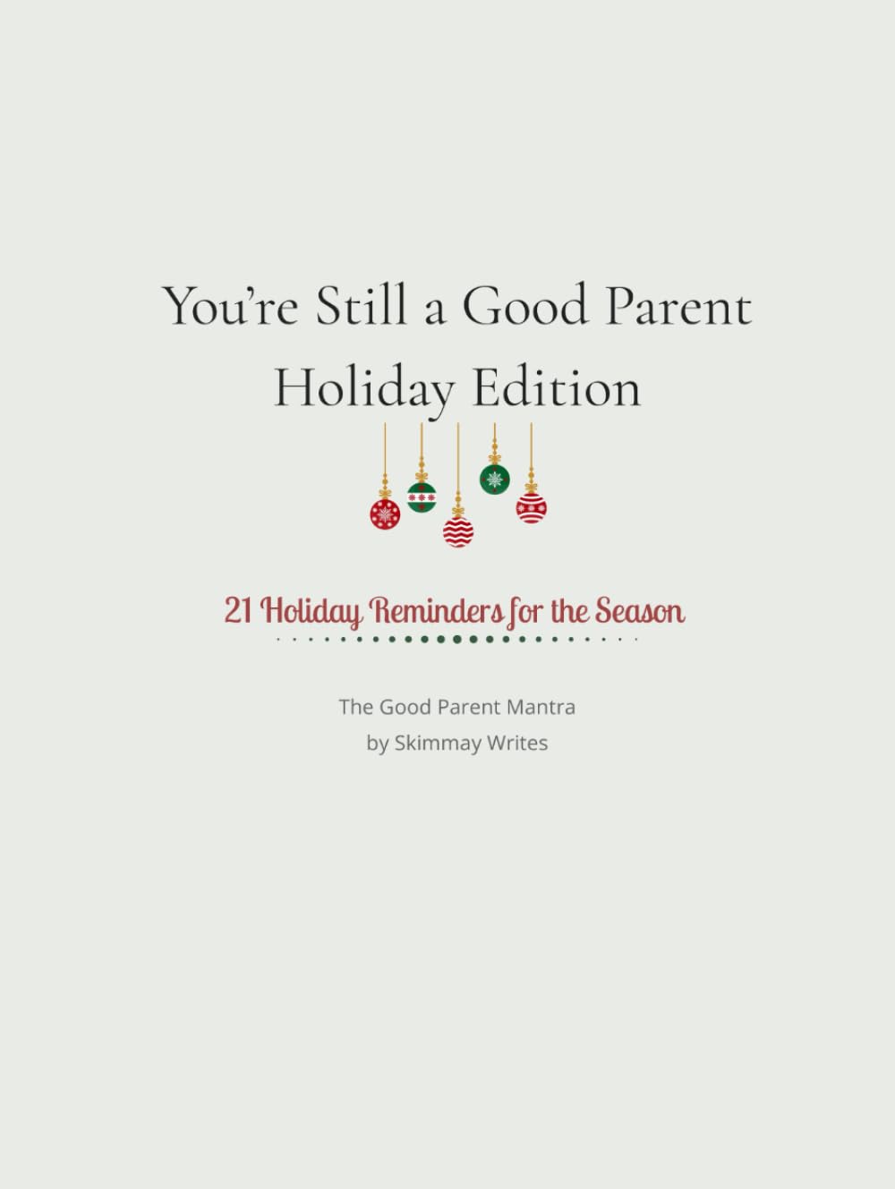 You’re Still a Good Parent – Holiday Edition (The Good Parent Mantra Series)