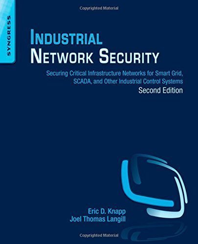 Industrial Network Security, Second Edition: Securing Critical Infrastructure Networks for Smart Grid, SCADA, and Other Industrial Control Systems by Knapp, Eric D., Langill, Joel Thomas (2014) Paperback