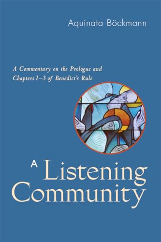 A Listening Community: A Commentary on the Prologue and Chapters 1-3 of Benedict's Rule
