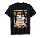 I Write Novels Past My Bedtime Author Writer Novelist T-Shirt