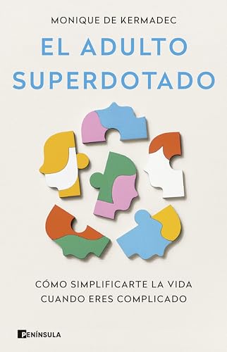 El adulto superdotado: Cómo simplificarte la vida cuando eres...