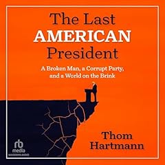 The Last American President Audiolibro Por Thom Hartmann arte de portada