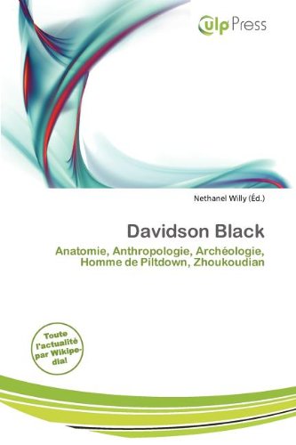 Davidson Black: Anatomie, Anthropologie, Archéologie, Homme de Piltdown, Zhoukoudian