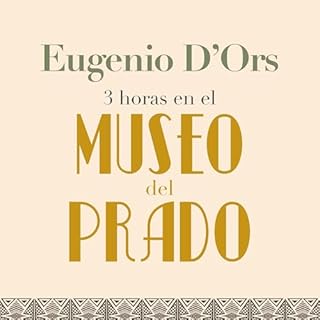 Tres horas en el Museo del Prado Audiolibro Por Eugenio d'Ors arte de portada