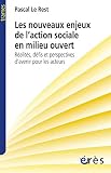Les nouveaux enjeux de l'action sociale en milieu ouvert: Réalités, défis et perspectives d'avenir pour les acteurs