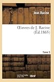  Oeuvres de J. Racine.Tome 3