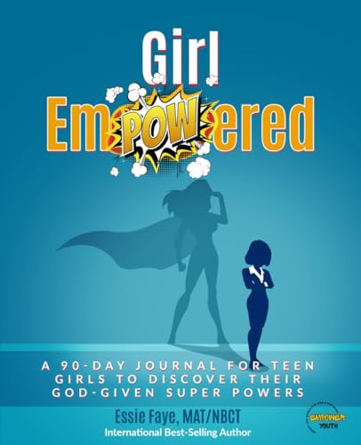 Girl Empowered: A 90-Day Journal For Teens to Discover Their God-Given Super powers