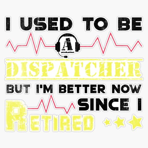Generic i Used to be a Dispatcher but I'm Better Now Since i Retired Window Bumper Sticker Decal 5""