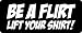 3 - Be A Flirt Lift Your Shirt Hard Hat/Biker Helmet Sticker BS 671