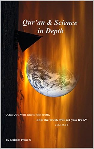Qur'an And Science in Depth: This book go in deep study about the Qur'an and Science investigating the truthful of facts or claims. Kindle Edition