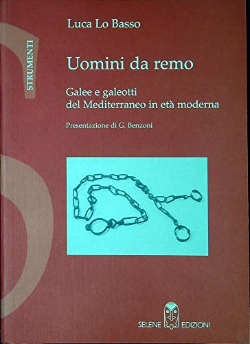 Uomini da remo. Galee e galeotti nel Meditteraneo