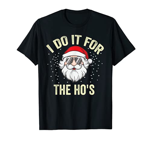 I Do It For The Ho's Funny T-shirt Navidad Hombres Santa Camiseta