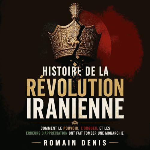 『Histoire de la r&eacute;volution iranienne : Comment le pouvoir, l&rsquo;orgueil et les erreurs d&rsquo;appr&eacute;ciation 