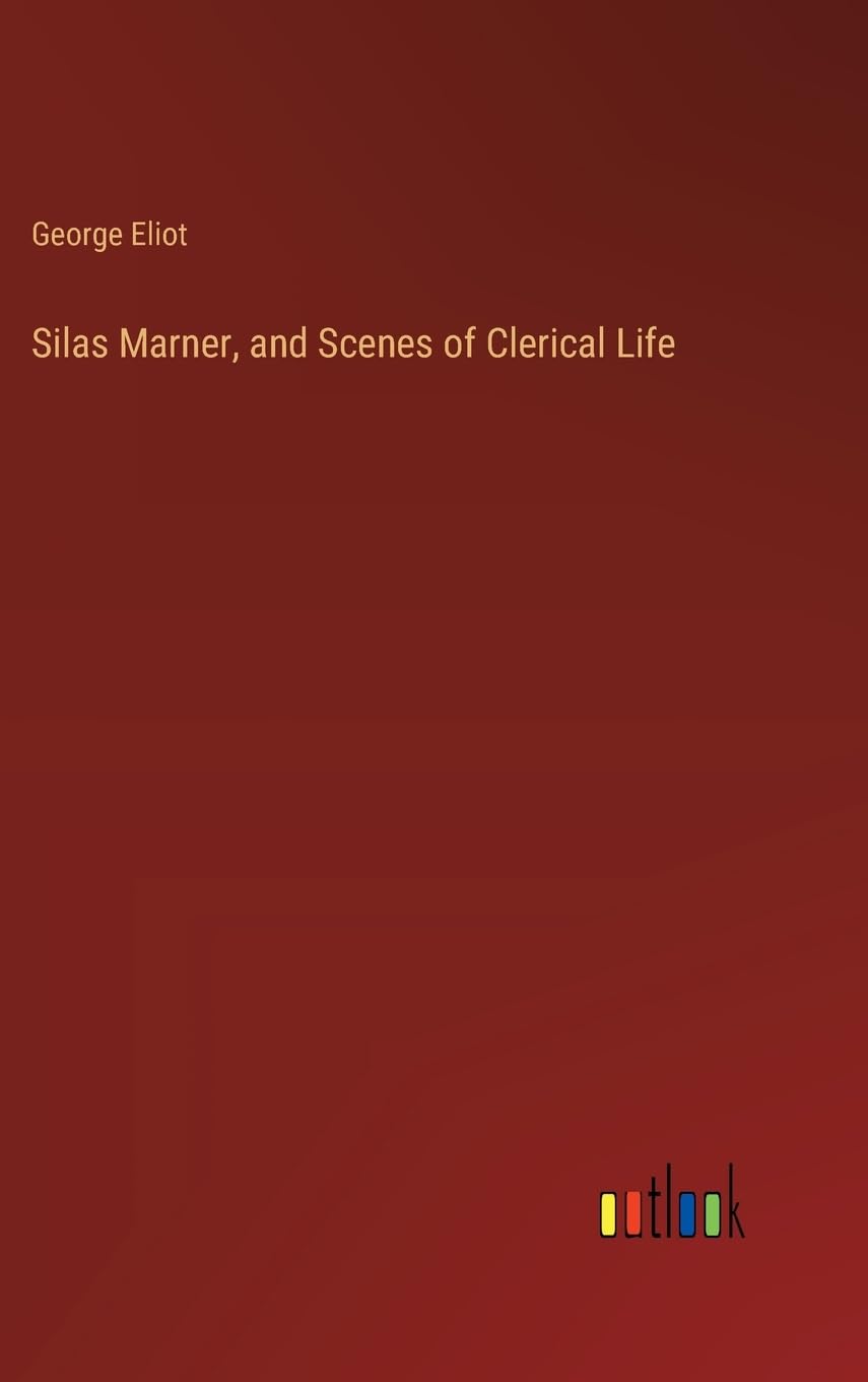 Silas Marner, and Scenes of Clerical Life