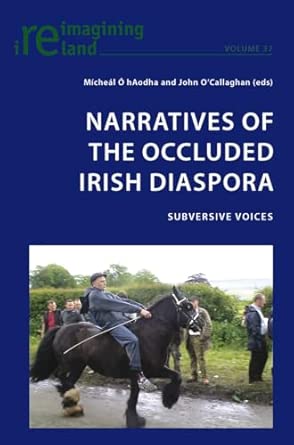 Narratives of the Occluded Irish Diaspora: Subversive Voices: 37 Narratives of the Occluded Irish Diaspora: Subversive Voices: 37 book cover