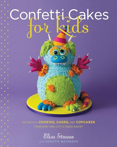 Confetti Cakes For Kids: Delightful Cookies, Cakes, and Cupcakes from New York City's Famed Bakery