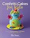 Confetti Cakes For Kids: Delightful Cookies, Cakes, and Cupcakes from New York City's Famed Bakery