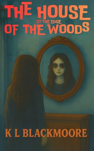 The HOUSE at the edge of the woods (Orée): A spine-tingling novel for ages 8-14. Perfect for kids and teens who love to be afraid and goosebumps. (K.L. BLACKMOORE YOUTH)