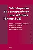 Saint Augustin. La Correspondance avec Nebridius (Lettres 3-14). Texte latin et traduction française avec un commentaire par Emmanuel Bermon