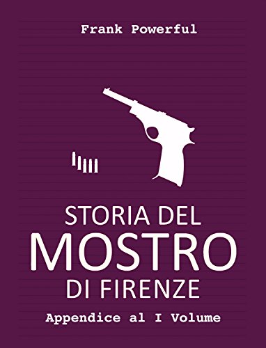 Storia del Mostro di Firenze - Appendice al I Volume Storia del Mostro di Firenze - Appendice al I Volume