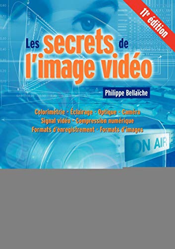 Télécharger Les secrets de l'image vidéo: Colorimétrie - Eclairage - Optique - Caméra - Signal vidéo - Compr Livre eBook France
