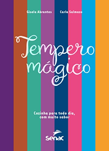 Tempero mágico: Cozinha para todo dia com muito sabor - Abrantes, Gisela