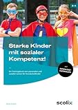  Starke Kinder mit sozialer Kompetenz!: Ein Trainingsbuch zum personalen und sozialen Lernen für Grundschulkinder (3. und 4. Klasse)