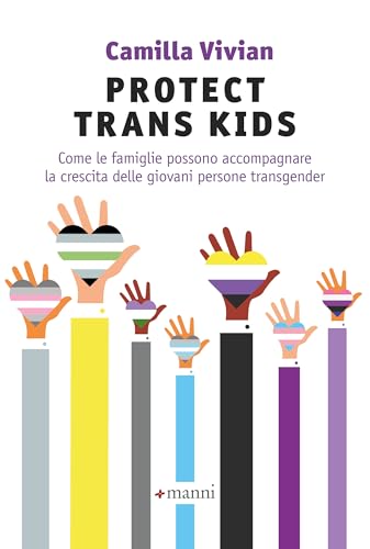 Protect trans kids: Come le famiglie possono accompagnare la crescita delle giovani persone transgender (Italian Edition)