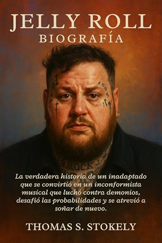 JELLY ROLL BIOGRAFÍA: La verdadera historia de un inadaptado que se convirtió en un inconformista musical que luchó contra demonios, desafió las probabilidades ... atrevió a soñar de nuevo. (Spanish Edition)
