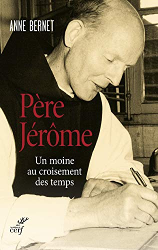 Père Jérôme: Un moine au croisement des temps