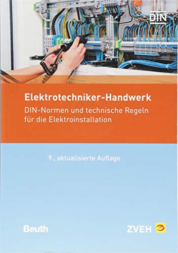 Elektrotechniker-Handwerk: DIN-Normen und technische Regeln für die Elektroinstallation (Normen-Han Elektrotechniker-Handwerk: DIN-Normen und technische Regeln für die Elektroinstallation (Normen-Han