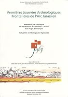 PREMIERES JOURNEES ARCHEOLOGIQUES FRONTALIERES DE L'ARC JURASSIEN. MA NDEURE, SA CAMPAGNE ET SES REL 2848671874 Book Cover
