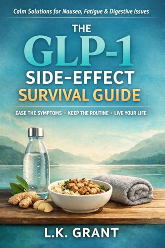  The GLP-1 Side-Effect Survival Guide: Eat enough, stay hydrated, reduce nausea & constipation, and keep your routine steady—without panic (English Edition)