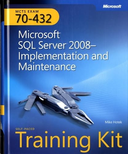 MCTS Self-Paced Training Kit (Exam 70-432): Microsoft® SQL Server® 2008 Implementation and Maintenance