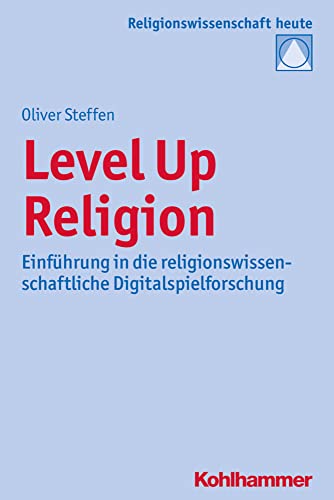 Preisvergleich Produktbild Level Up Religion: Einführung in die religionswissenschaftliche Digitalspielforschung (Religionswissenschaft heute, 11, Band 11)