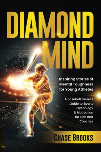 Diamond Mind: Inspiring Stories Of Mental Toughness For Young Athletes: A Baseball Player's Guide To Sports Psychology & Motivation For Kids And Coaches #TOP4