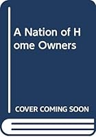 A Nation of Home Owners 0044454880 Book Cover
