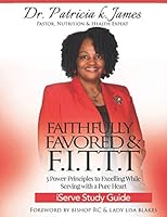 Faithfully Favored & F.I.T.T.T. iServe Study Guide: 5 Power Principles to Excelling While Serving with a Pure Heart B08KJDQ3DD Book Cover