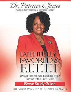 Paperback Faithfully Favored & F.I.T.T.T. iServe Study Guide: 5 Power Principles to Excelling While Serving with a Pure Heart Book