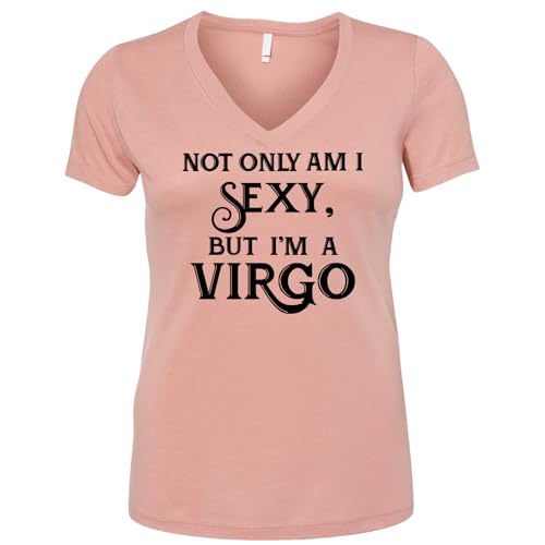 Not Only Am I Sexy, But I'm A Virgo Women's V Neck T Shirt