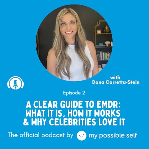 A Clear Guide to EMDR: What It Is, How It Works & Why Celebrities Love It with Dana Carretta‑Stein