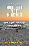Traveler's Guide to the Emerald Coast: Discover Attractions, Restaurants, and Activities to Explore from Perdido Key to Panama City Beach, FL