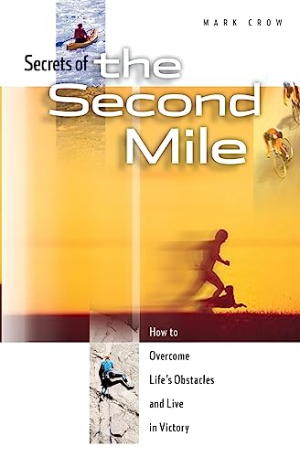 Secrets of the Second Mile: How to Overcome Life’s Obstacles and Live in Victory