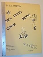 British Columbia Sea Food Cook Book Revised B002CZZXG2 Book Cover
