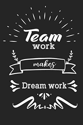 Team Work Makes The Dream Work: Journal, Diary, Colorful, Unique, Motivational, Daily Notebook (120 Pages, Unlined, 6 x 9)