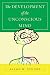The Development of the Unconscious Mind (Norton Series on Interpersonal Neurobiology)