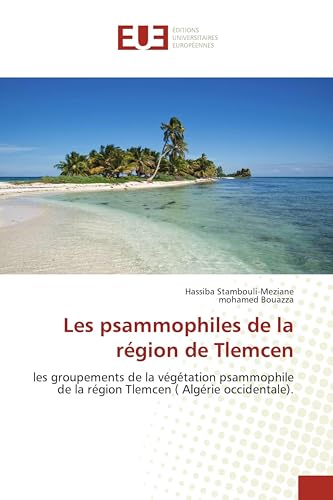 Les psammophiles de la région de Tlemcen: les groupements de la végétation psammophile de la région Tlemcen ( Algérie occidentale).