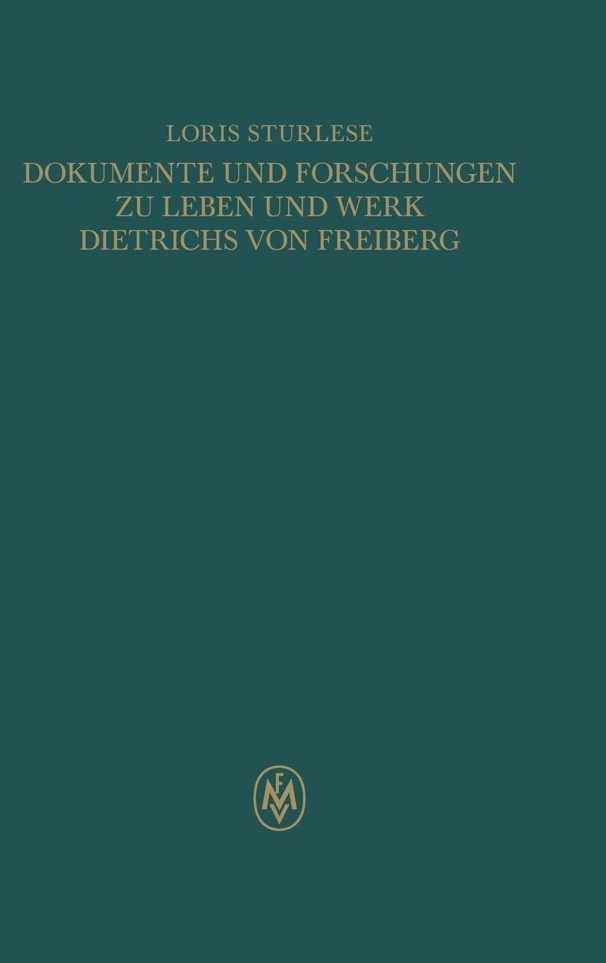 Dokumente und Forschungen zu Leben und Werk Dietrichs von Freiberg