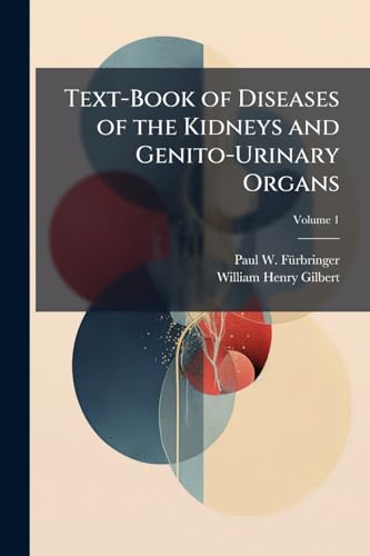 Text-Book of Diseases of the Kidneys and Genito-Urinary Organs; Volume 1