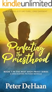 Perfecting the Priesthood: A Speculative Fiction Novella (The Next High Priest series Book 7)